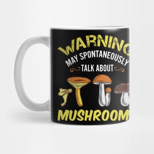 Warning - May Spontaneously Talk About Mushrooms Mug